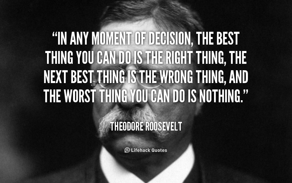 http://widowsvoice.com/wp-content/uploads/2016/04/quote-Theodore-Roosevelt-in-any-moment-of-decision-the-best-89965.jpg