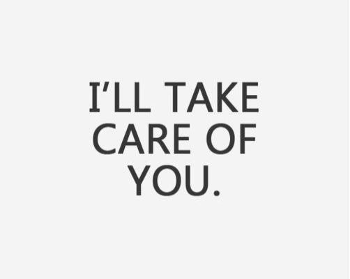 The words "I'll take care of you."