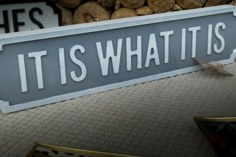 It Is What It Is